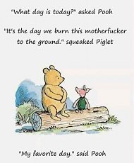 Click image for larger version. 

Name:	Pooh and Piglet Burn it Down.jpg 
Views:	0 
Size:	23.6 KB 
ID:	6252