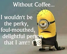 Click image for larger version. 

Name:	225066-Without-Coffee-Funny-Minion-Quote.jpg 
Views:	0 
Size:	28.8 KB 
ID:	5384